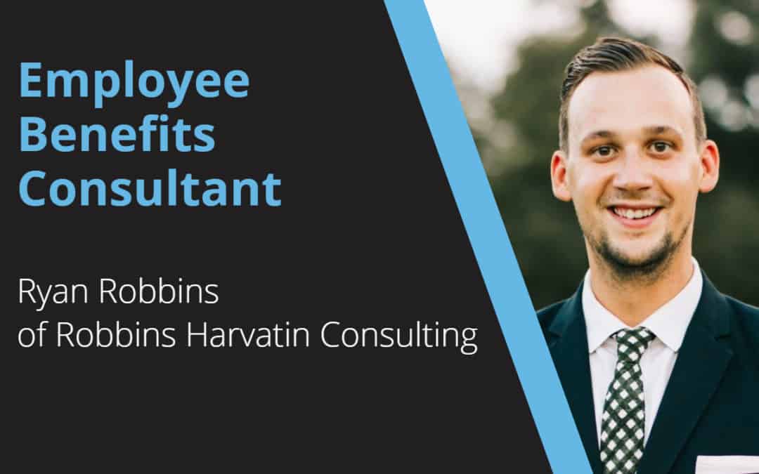 Employee Benefits Consultant – Ryan Robbins – Robbins Harvatin Consulting
